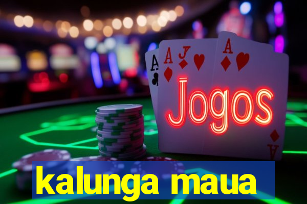 kalunga maua